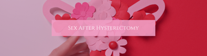 Sex After a Hysterectomy: What to Expect and How to Reclaim Pleasure