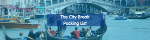 From Daytime Strolls to Candlelit Dinners: The City Break Packing List