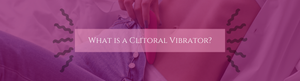 What is a Clitoral Vibrator?